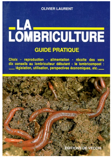La Lombriculture, Guide Pratique par Olivier LAURENT